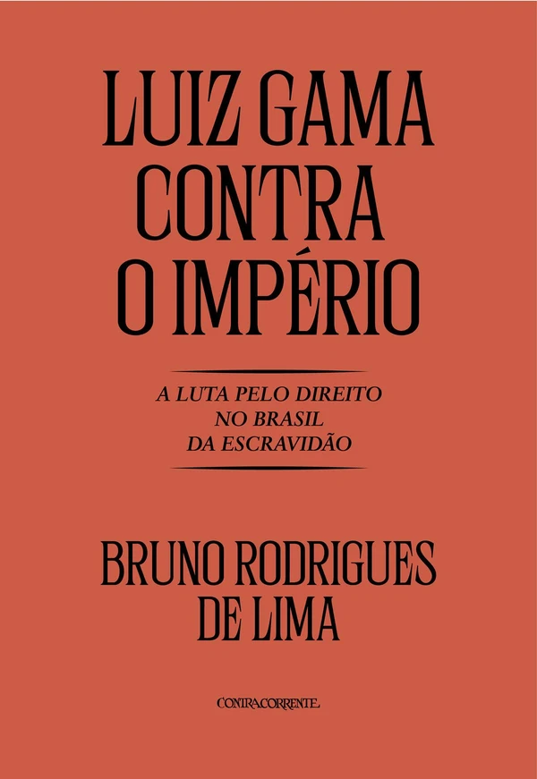 Luiz Gama contra o império: a luta pelo direito no Brasil da escravidão