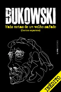Mais notas de um velho safado: textos esparsos