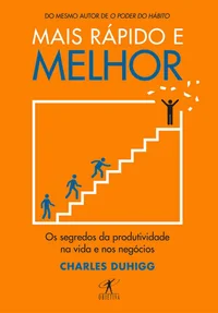 Mais rápido e melhor: Os segredos da produtividade na vida e nos negócios
