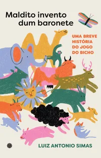 Maldito invento dum baronete: uma breve história do jogo do bicho
