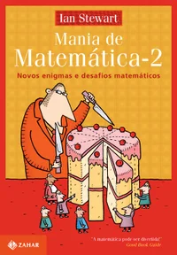 Mania de Matemática 2 - Novos Enigmas e Desafios Matemáticos