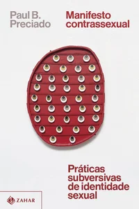 Manifesto Contrassexual: Práticas Subversivas de Identidade Sexual