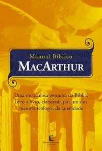 Manual bíblico MacArthur: Uma meticulosa pesquisa da Bíblia, livro a livro, elaborada por um dos maiores teólogos da atualidade
