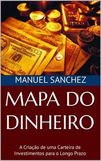 Mapa do Dinheiro: A Criação de Uma Carteira de Investimentos Para o Longo Prazo