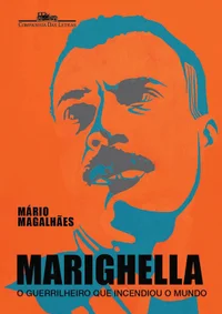 Marighella - O guerrilheiro que incendiou o mundo