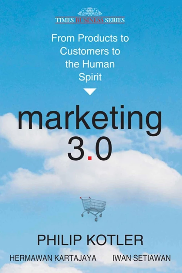 Marketing 3.0: From Products to Customers to the Human Spirit