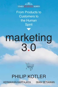 Marketing 3.0: From Products to Customers to the Human Spirit