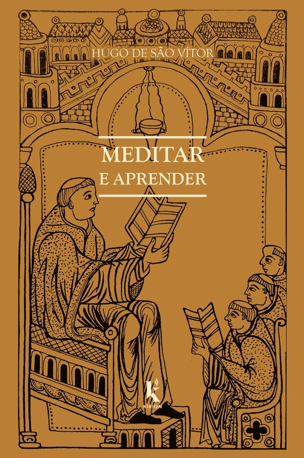 Meditar e aprender: Sobre o modo de aprender e meditar & Opúsculo áureo sobre a arte de meditar