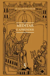 Meditar e aprender: Sobre o modo de aprender e meditar & Opúsculo áureo sobre a arte de meditar