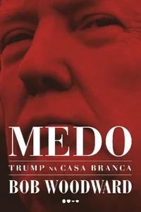Medo: Trump na Casa Branca