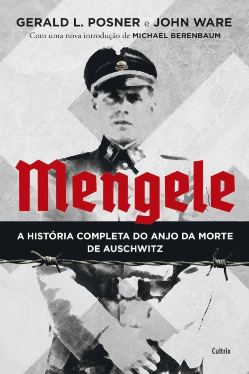 Mengele: A História Completa do Anjo da Morte de Auschwitz