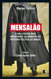 Mensalão: O dia a dia do maior julgamento da história política do Brasil