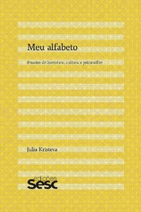 Meu alfabeto: Ensaios de literatura, cultura e psicanálise