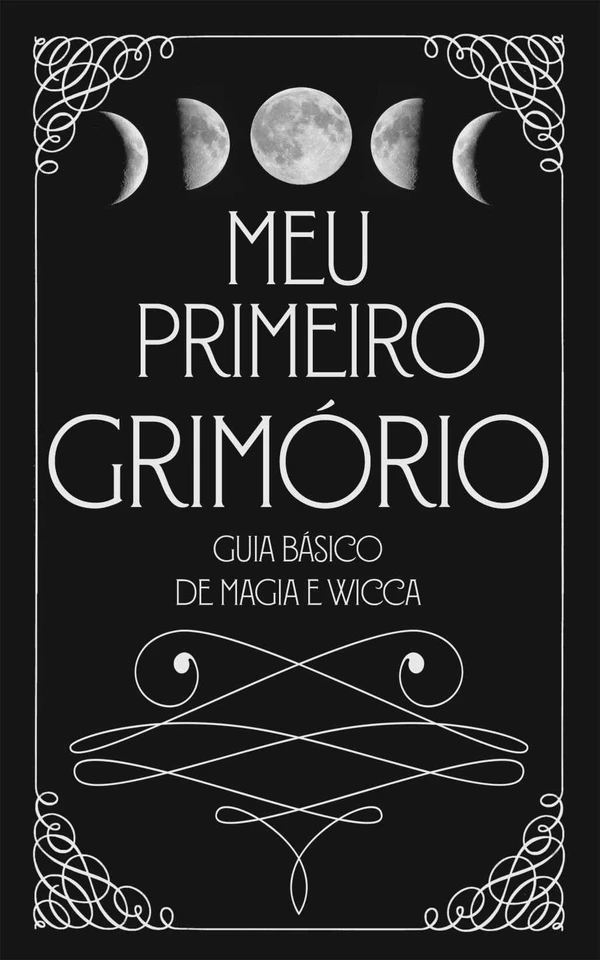 Meu Primeiro Grimório: Guia Básico de Magia e Wicca