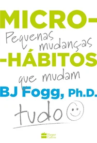 Micro-hábitos: As pequenas mudanças que mudam tudo