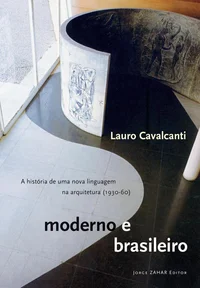 Moderno e Brasileiro — A história de uma nova linguagem na arquitetura (1930-60)