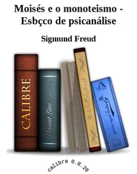 Moisés e o Monoteísmo, Compêndio de Psicanálise e Outros Textos