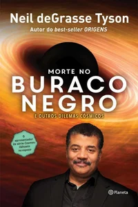 Morte no Buraco Negro e Outros Dilemas Cósmicos