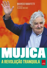 Mujica – A revolução tranquila