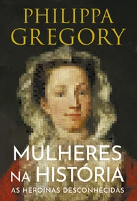 Mulheres na história: as heroínas desconhecidas