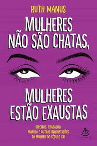 Mulheres não são chatas, mulheres estão exaustas
