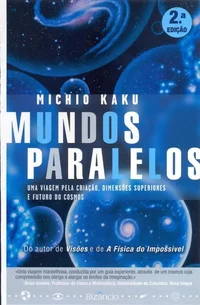Mundos Paralelos - Uma Viagem pela Criação, Dimensões Superiores e Futuro do Cosmos