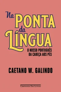 Na Ponta da Língua: O Nosso Português da Cabeça aos Pés