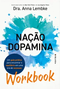 Nação Dopamina Workbook: Um Guia Prático para Encontrar o Equilíbrio em uma Era de Excessos
