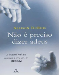 Não é preciso dizer adeus: A história real que inspirou a série de TV Medium