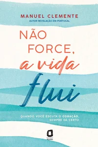 Não force, a vida flui