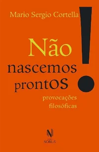 Não nascemos prontos!