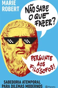 Não sabe o que fazer? Pergunte aos filósofos!