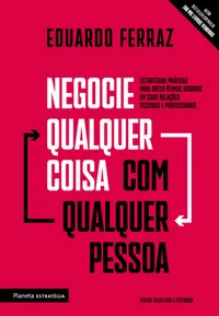 Negocie qualquer coisa com qualquer pessoa: Estratégias práticas para obter ótimos acordos em suas relações pessoais e profissionais
