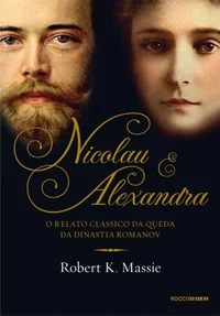 Nicolau e Alexandra: O relato clássico da queda da dinastia Romanov