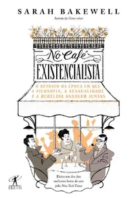 No café existencialista: O retrato da época em que a filosofia, a sensualidade e a rebeldia andavam juntas