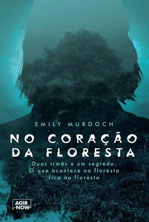 No coração da floresta: Duas irmãs e um segredo. O que acontece na floresta fica na floresta