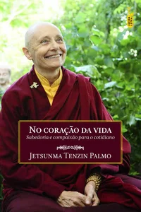 No coração da vida: Sabedoria e compaixão para o cotidiano