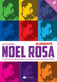 No tempo de Noel Rosa - O nascimento do Samba e a era ouro da música brasileira