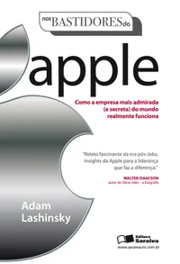 Nos bastidores da Apple - Como a empresa mais admirada (e secreta) do mundo realmente funciona