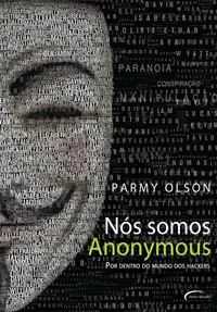 Nós Somos Anonymous - Por Dentro do Mundo dos Hackers