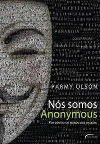 Nós Somos Anonymous - Por Dentro do Mundo dos Hackers