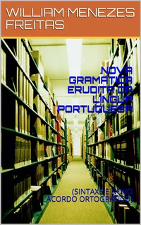 Nova Gramática Erudita da Língua Portuguesa: Sintaxe e Novo Acordo Ortográfico