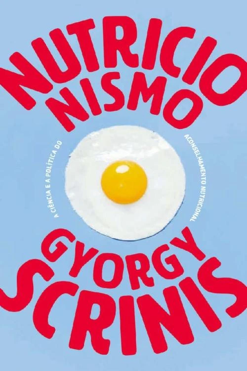 Nutricionismo: A Ciência e a Política do Aconselhamento Nutricional