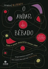 O Andar do Bêbado: Como o Acaso Determina Nossas Vidas