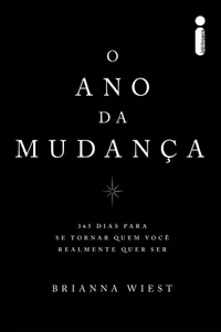 O ano da mudança: 365 dias para se tornar quem você realmente quer ser