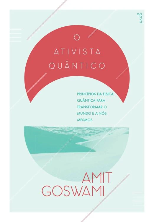 O Ativista Quântico: Princípios da física quântica para transformar o mundo e a nós mesmos