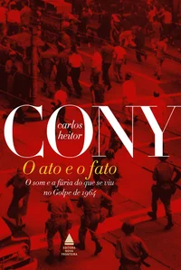O ato e o fato: O som e a fúria do que se viu no Golpe de 1964