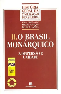 O Brasil Monárquico: Dispersão e Unidade