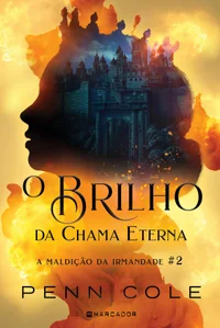 O Brilho da Chama Eterna - A Maldição da Irmandade