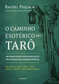 O caminho esotérico do tarô: uma jornada através dos mistérios ocultos dos 78 arcanos para o despertar espiritual